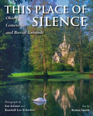 This Place of Silence: Ohio’s Cemeteries & Burial Grounds